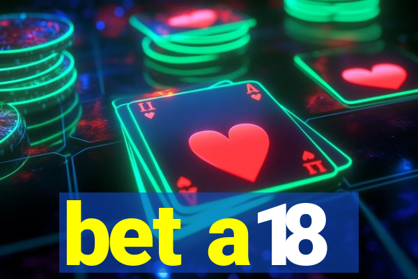 bet a18